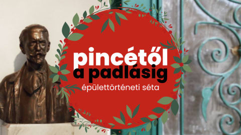 Pincétől a padlásig: épülettörténeti séta // ünnepi különkiadás